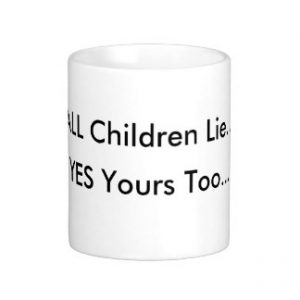 all_children_lie_yes_yours_too
