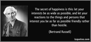 quote_secret-of-happiness-is-this-let-your-interests-be-as-wide-as-possible_bertrand-russell